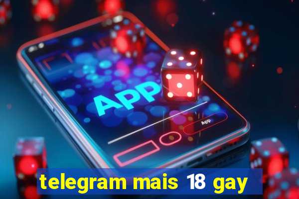 telegram mais 18 gay